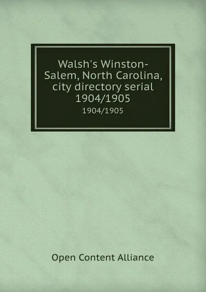 Обложка книги Walsh.s Winston-Salem, North Carolina, city directory serial. 1904/1905, Open Content Alliance