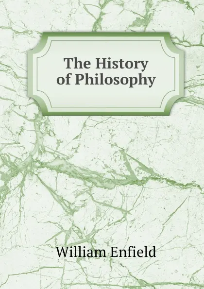 Обложка книги The History of Philosophy, William Enfield