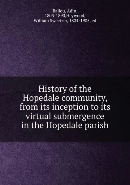 Обложка книги History of the Hopedale community, from its inception to its virtual submergence in the Hopedale parish, Adin Ballou