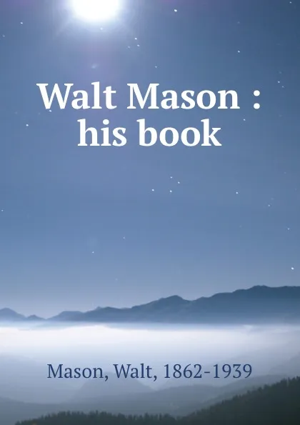 Обложка книги Walt Mason : his book, Walt Mason