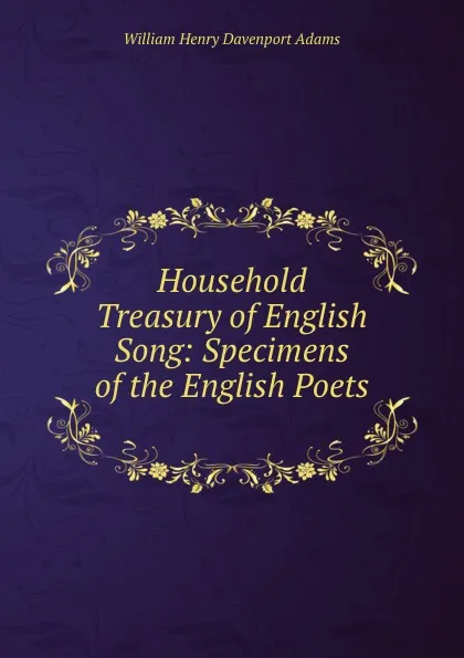 Обложка книги Household Treasury of English Song: Specimens of the English Poets ., W. H. Davenport Adams