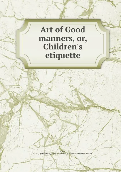 Обложка книги Art of Good manners, or, Children.s etiquette, Shirley Dare Power