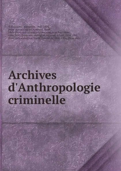 Обложка книги Archives d.Anthropologie criminelle, Alexandre Lacassagne