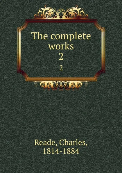 Обложка книги The complete works. 2, Charles Reade