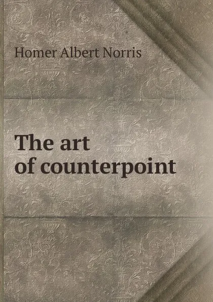 Обложка книги The art of counterpoint, Homer Albert Norris