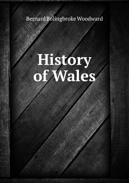 Обложка книги History of Wales, Bernard Bolingbroke Woodward