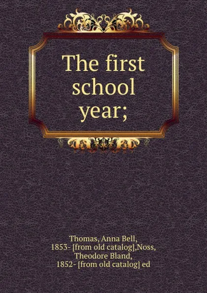 Обложка книги The first school year;, Anna Bell Thomas