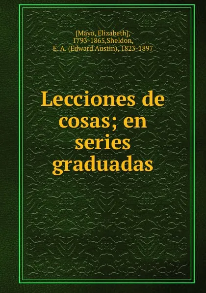 Обложка книги Lecciones de cosas; en series graduadas, Elizabeth Mayo