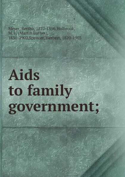 Обложка книги Aids to family government;, Bertha Meyer