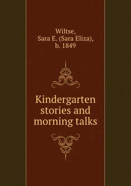 Обложка книги Kindergarten stories and morning talks, Sara Eliza Wiltse