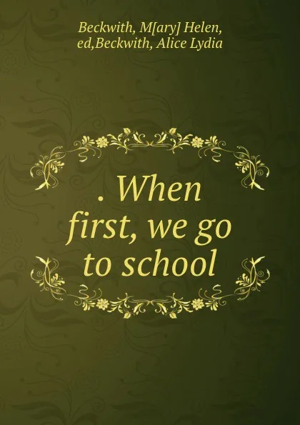 Обложка книги . When first, we go to school, Mary Helen Beckwith