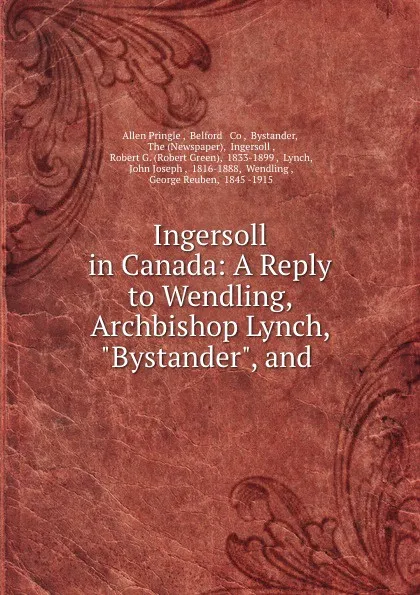 Обложка книги Ingersoll in Canada: A Reply to Wendling, Archbishop Lynch, 