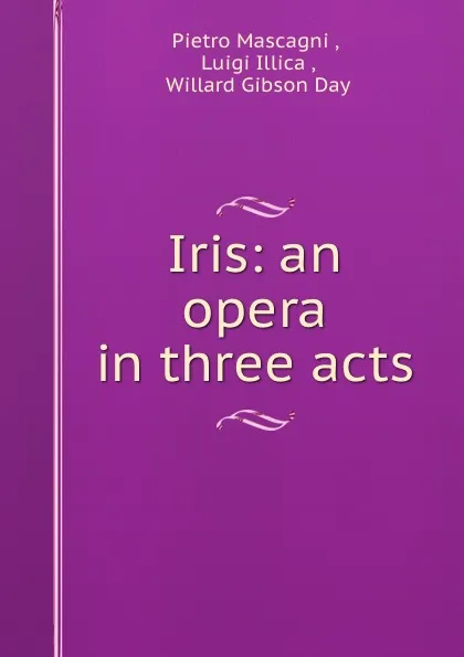 Обложка книги Iris: an opera in three acts, Pietro Mascagni