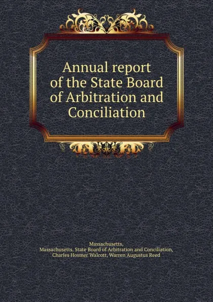 Обложка книги Annual report of the State Board of Arbitration and Conciliation, Massachusetts. State Board of Arbitrationnciliation Massachusetts