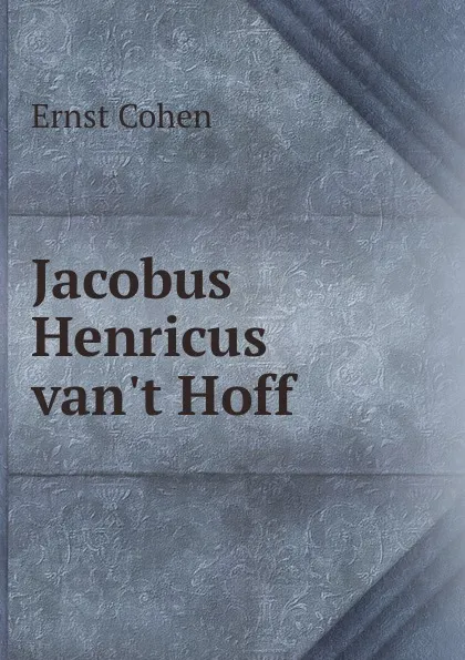 Обложка книги Jacobus Henricus van.t Hoff, Ernst Cohen