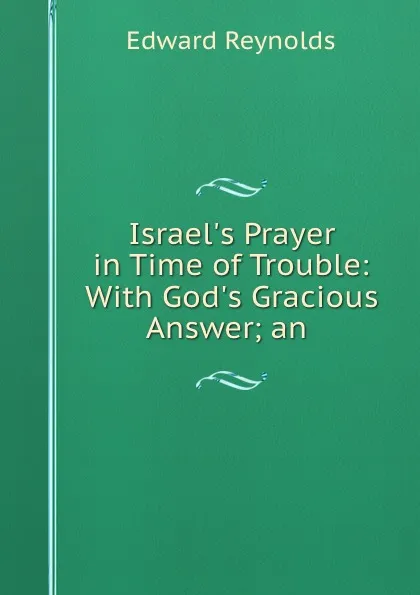 Обложка книги Israel.s Prayer in Time of Trouble: With God.s Gracious Answer; an ., Edward Reynolds