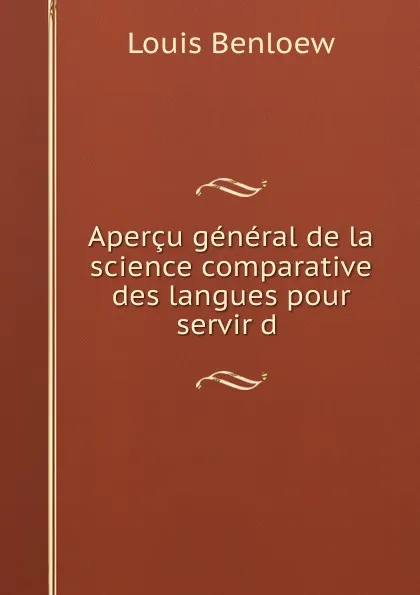 Обложка книги Apercu general de la science comparative des langues pour servir d ., Louis Benloew