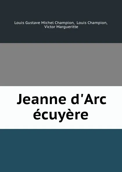 Обложка книги Jeanne d.Arc ecuyere, Louis Gustave Michel Champion