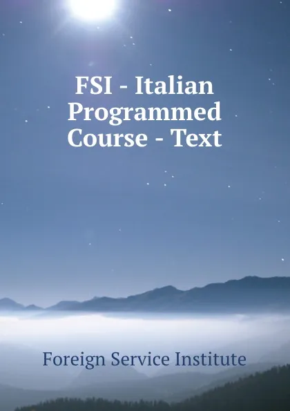 Обложка книги FSI - Italian Programmed Course - Text, Warren G. Yetes and Absorn Tryon