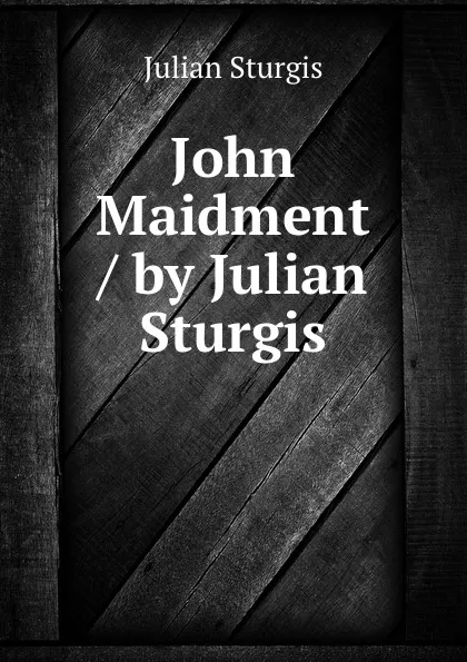 Обложка книги John Maidment / by Julian Sturgis, Julian Sturgis