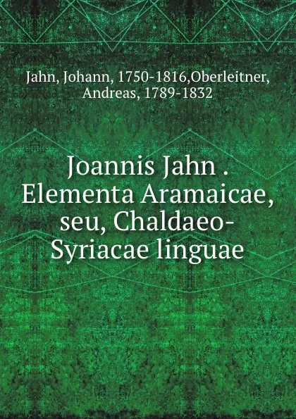 Обложка книги Joannis Jahn . Elementa Aramaicae, seu, Chaldaeo-Syriacae linguae, Johann Jahn