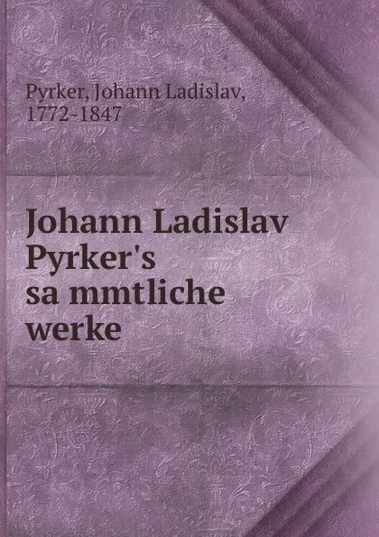 Обложка книги Johann Ladislav Pyrker.s sammtliche werke, Johann Ladislav Pyrker