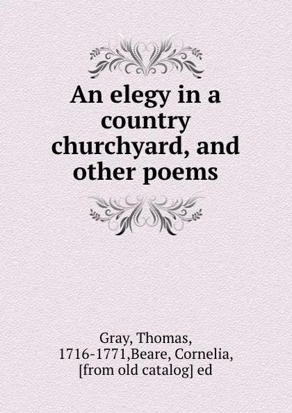 Обложка книги An elegy in a country churchyard, and other poems, Thomas Gray
