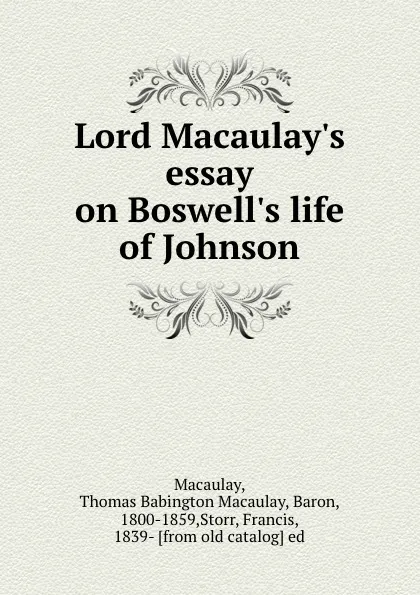 Обложка книги Lord Macaulay.s essay on Boswell.s life of Johnson, Thomas Babington Macaulay Macaulay