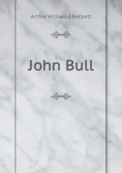 Обложка книги John Bull, Arthur William À Beckett