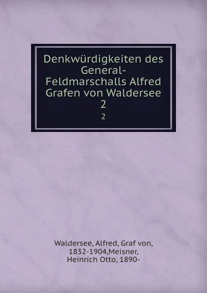 Обложка книги Denkwurdigkeiten des General-Feldmarschalls Alfred Grafen von Waldersee. 2, Alfred Waldersee