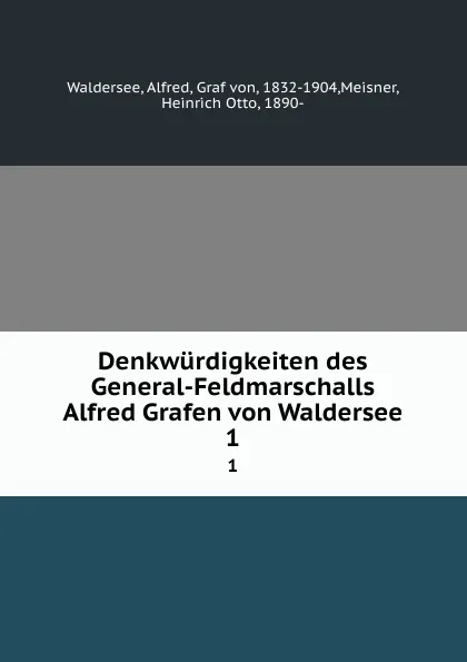 Обложка книги Denkwurdigkeiten des General-Feldmarschalls Alfred Grafen von Waldersee. 1, Alfred Waldersee