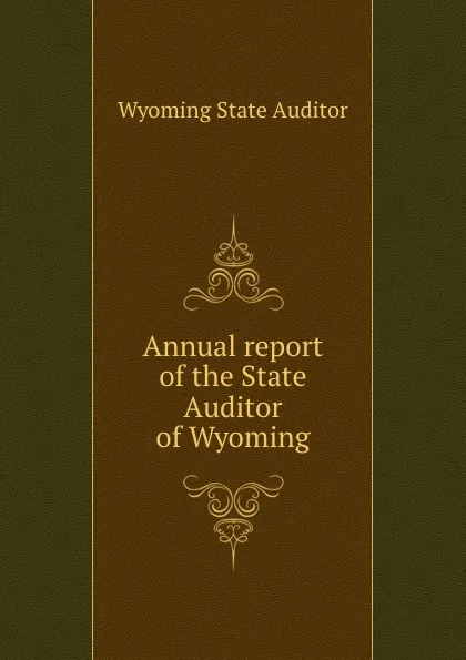 Обложка книги Annual report of the State Auditor of Wyoming, Wyoming State Auditor