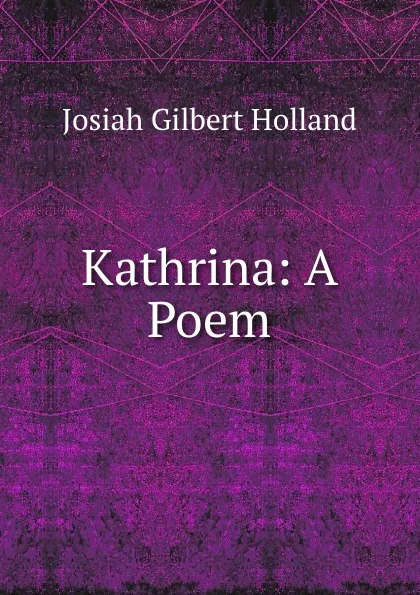 Обложка книги Kathrina: A Poem, J.G. Holland