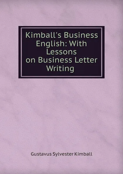 Обложка книги Kimball.s Business English: With Lessons on Business Letter Writing ., Gustavus Sylvester Kimball