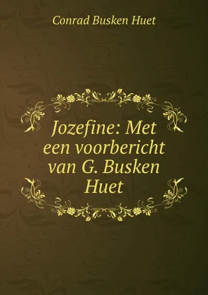 Обложка книги Jozefine: Met een voorbericht van G. Busken Huet, Conrad Busken Huet