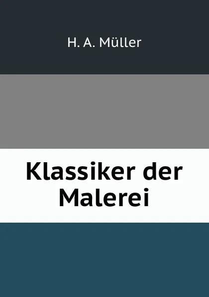 Обложка книги Klassiker der Malerei, H.A. Müller