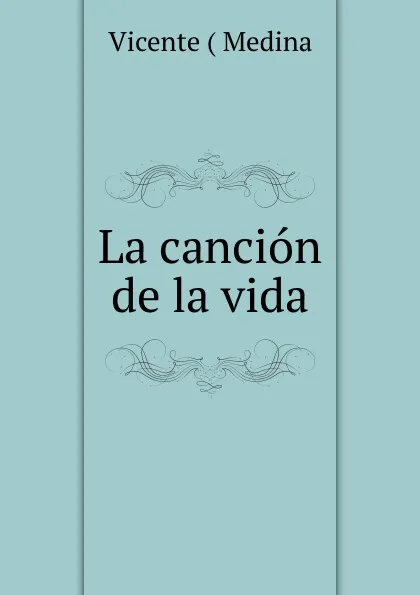 Обложка книги La cancion de la vida, Vicente Medina