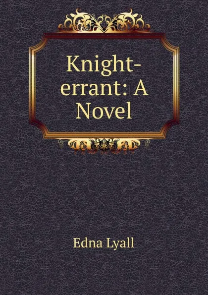 Обложка книги Knight-errant: A Novel, Edna Lyall