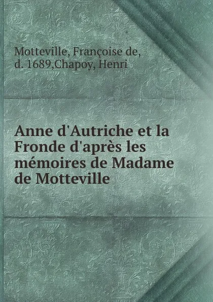 Обложка книги Anne d.Autriche et la Fronde d.apres les memoires de Madame de Motteville, Françoise de Motteville