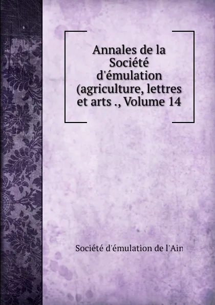 Обложка книги Annales de la Societe d.emulation (agriculture, lettres et arts ., Volume 14, 