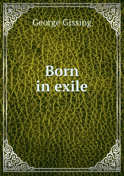 Обложка книги Born in exile, Gissing George