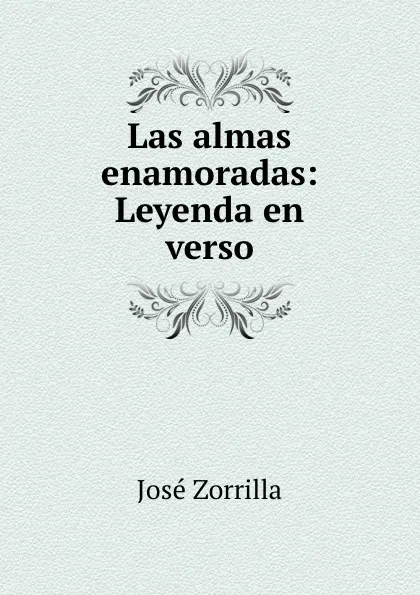 Обложка книги Las almas enamoradas: Leyenda en verso, José Zorrilla