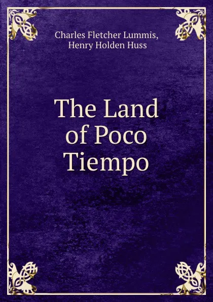 Обложка книги The Land of Poco Tiempo, Charles Fletcher Lummis