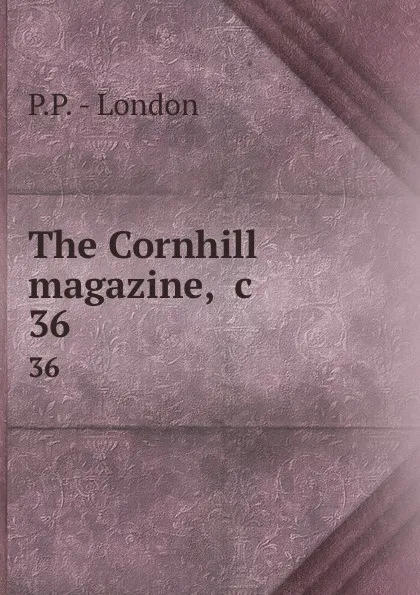 Обложка книги The Cornhill magazine, .c. 36, P.P. London