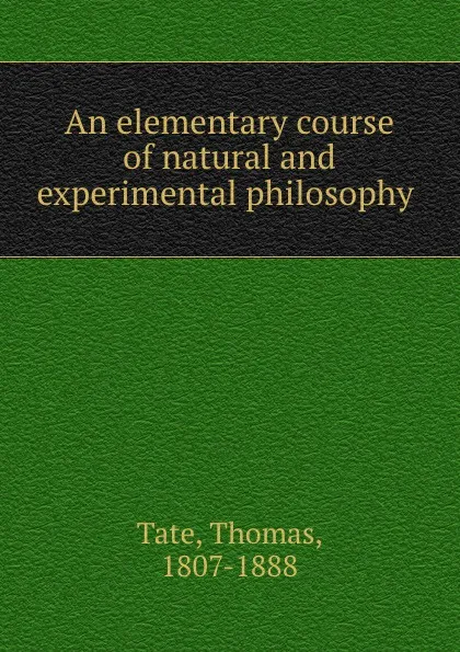 Обложка книги An elementary course of natural and experimental philosophy, Thomas Tate