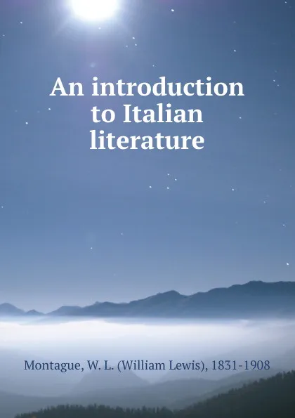 Обложка книги An introduction to Italian literature, William Lewis Montague