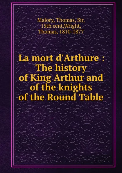 Обложка книги La mort d.Arthure : The history of King Arthur and of the knights of the Round Table, Thomas Malory