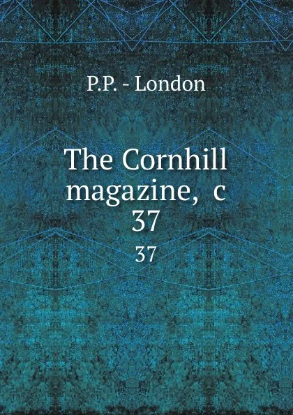 Обложка книги The Cornhill magazine, .c. 37, P.P. London