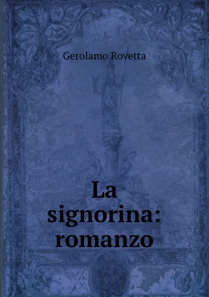 Обложка книги La signorina: romanzo, Gerolamo Rovetta