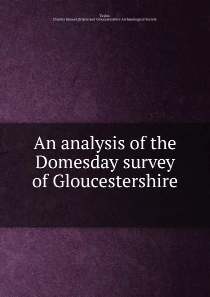 Обложка книги An analysis of the Domesday survey of Gloucestershire, Charles Samuel Taylor